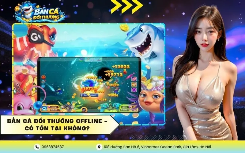 Bắn Cá Đổi Thưởng Offline – Có Tồn Tại Không?