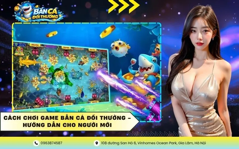 Cách Chơi Game Bắn Cá Đổi Thưởng – Hướng Dẫn Cho Người Mới