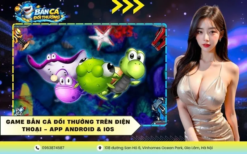 Game Bắn Cá Đổi Thưởng Trên Điện Thoại – App Android & iOS