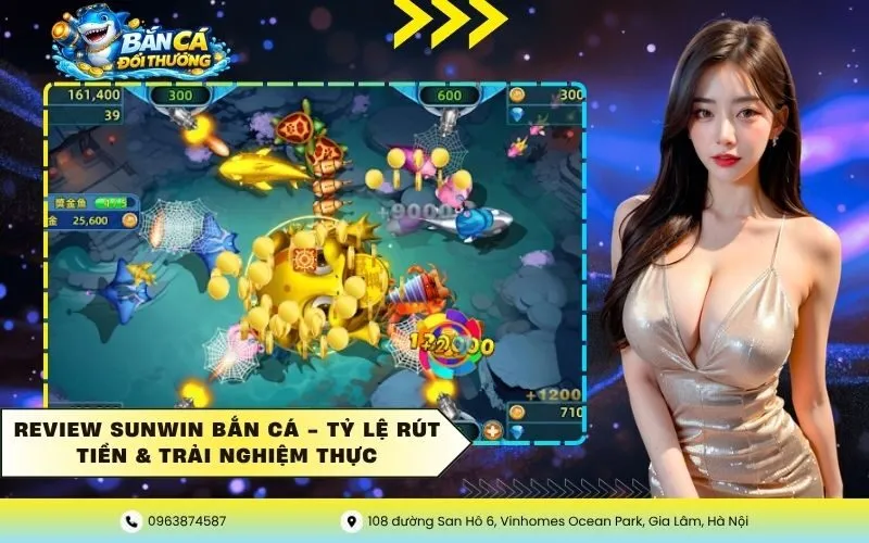 Review Sunwin Bắn Cá – Tỷ Lệ Rút Tiền & Trải Nghiệm Thực