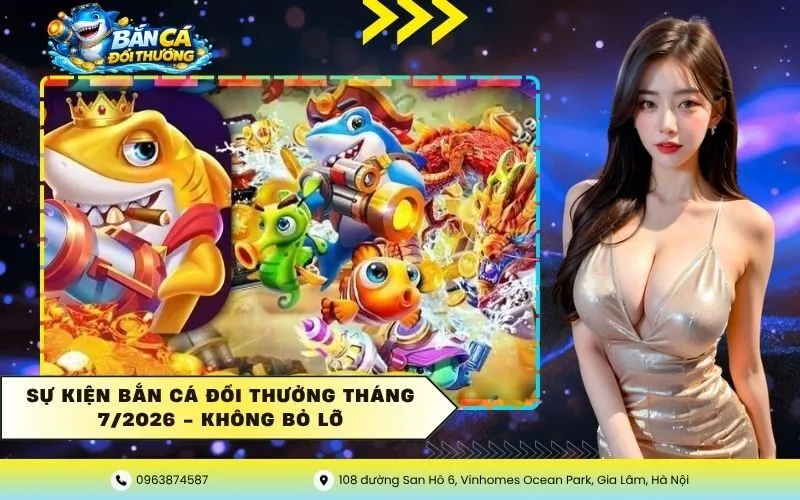 Sự Kiện Bắn Cá Đổi Thưởng Tháng 7/2026 – Không Bỏ Lỡ